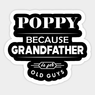 Poppy because grandfather is for old guys Sticker